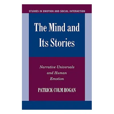 "The Mind and Its Stories: Narrative Universals and Human Emotion" - "" ("Hogan Patrick Colm")