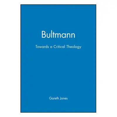 "Bultmann: Towards a Critical Theology" - "" ("Jones Gareth")