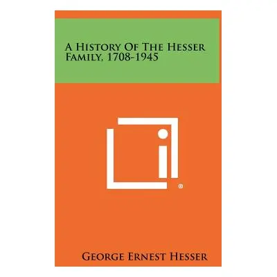 "A History Of The Hesser Family, 1708-1945" - "" ("Hesser George Ernest")