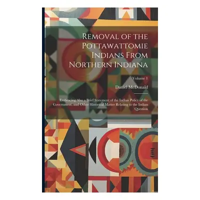 "Removal of the Pottawattomie Indians From Northern Indiana; Embracing Also a Brief Statement of