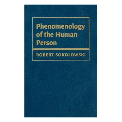 "Phenomenology of the Human Person" - "" ("Sokolowski Robert")