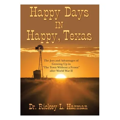 "Happy Days in Happy, Texas: The Joys and Advantages of Growing up in The Town Without a Frown" 