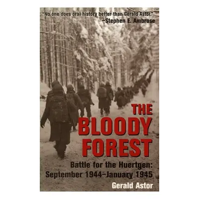 "The Bloody Forest: Battle for the Huertgen: September 1944-January 1945" - "" ("Astor Gerald")