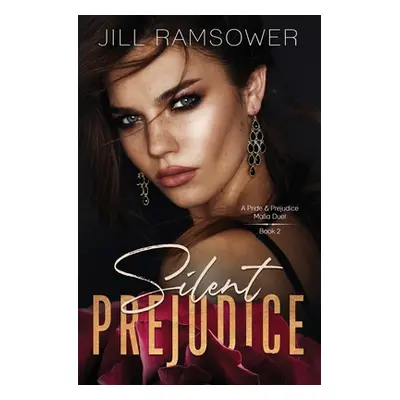 "Silent Prejudice: A Pride and Prejudice Mafia Duet, Book 2" - "" ("Ramsower Jill")