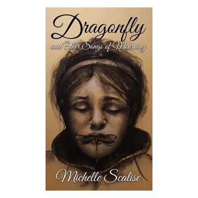 "Dragonfly and Other Songs of Mourning" - "" ("Scalise Michelle")