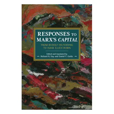 "Responses to Marx's Capital: From Rudolf Hilferding to Isaak Illich Rubin" - "" ("Day Richard B