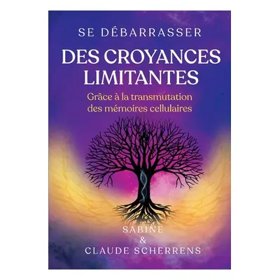 "Se dbarrasser des croyances limitantes grce la transmutation des mmoires cellulaires" - "" ("S