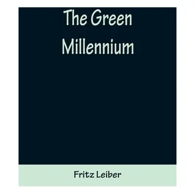 "The Green Millennium" - "" ("Leiber Fritz")