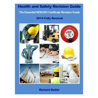 "Health and Safety Revision Guide - The Essential NEBOSH Certificate Revision Guide" - "" ("Butl