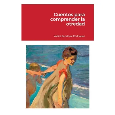 "Cuentos para comprender la otredad" - "" ("Sandoval Rodrguez Yadira")