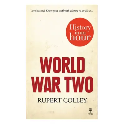 "World War Two: History in an Hour" - "" ("Colley Rupert")