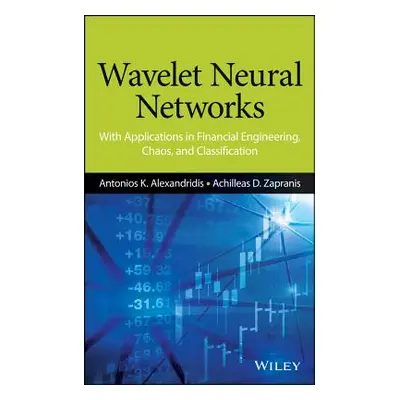 "Wavelet Neural Networks: With Applications in Financial Engineering, Chaos, and Classification"