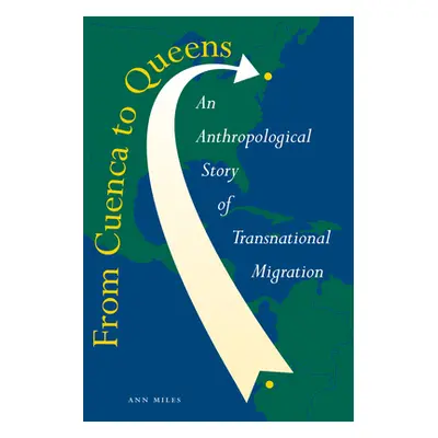 "From Cuenca to Queens: An Anthropological Story of Transnational Migration" - "" ("Miles Ann")