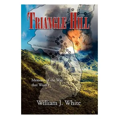 "Triangle Hill: Memoirs of the War That Wasn't" - "" ("White William J.")