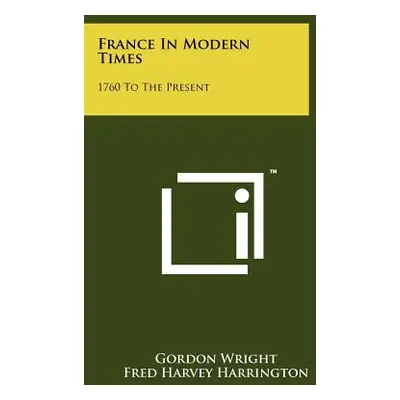 "France In Modern Times: 1760 To The Present" - "" ("Wright Gordon")