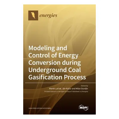 "Modeling and Control of Energy Conversion during Underground Coal Gasification Process" - "" ("