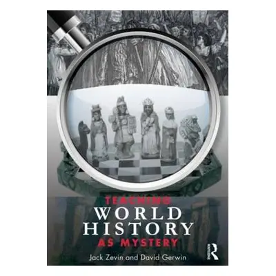 "Teaching World History as Mystery" - "" ("Zevin Jack")