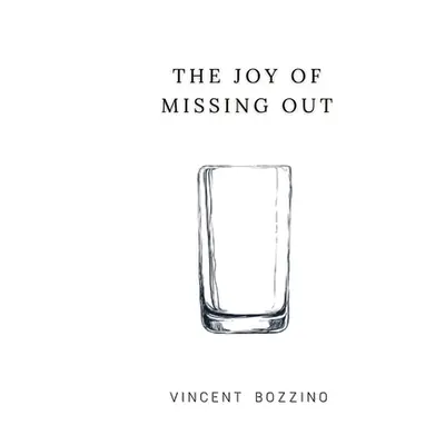 "The Joy of Missing Out" - "" ("Bozzino Vincent")