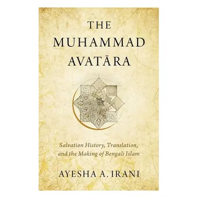 "The Muhammad Avatāra: Salvation History, Translation, and the Making of Bengali Islam" - "" ("I