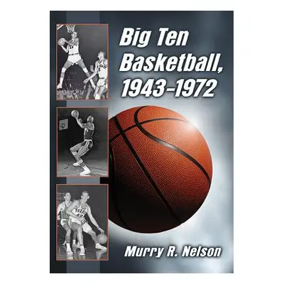 "Big Ten Basketball, 1943-1972" - "" ("Nelson Murry R.")