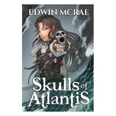 "Skulls of Atlantis: A Gamelit Pirate Adventure" - "" ("McRae Edwin")