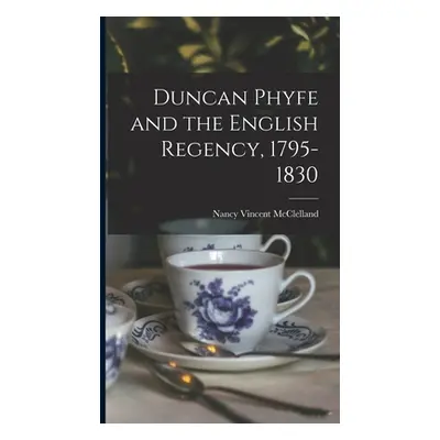 Duncan Phyfe and the English Regency, 1795-1830 (McClelland Nancy Vincent 1876-)