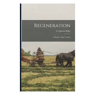 "Regeneration: a Reply to Max Nordau" - "" ("Hake A. Egmont (Alfred Egmont)")