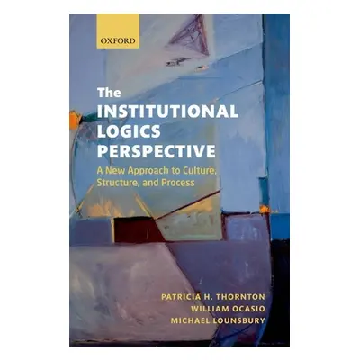 "The Institutional Logics Perspective: A New Approach to Culture, Structure and Process" - "" ("