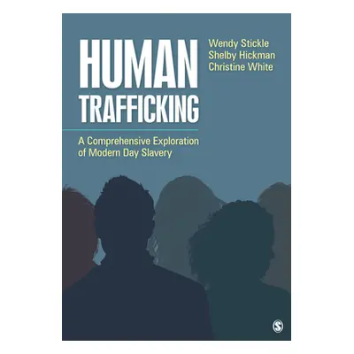 "Human Trafficking: A Comprehensive Exploration of Modern Day Slavery" - "" ("Stickle Wendy")