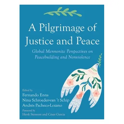 "A Pilgrimage of Justice and Peace: Global Mennonite Perspectives on Peacebuilding and Nonviolen