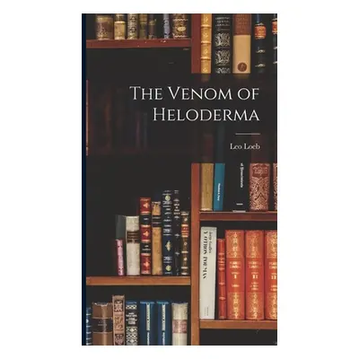 "The Venom of Heloderma" - "" ("Loeb Leo")