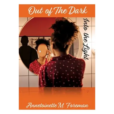 "Out of The Dark Into the Light" - "" ("Foreman Annetoinette M.")