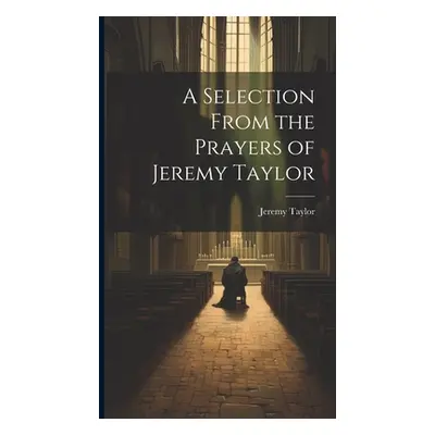 "A Selection From the Prayers of Jeremy Taylor" - "" ("Taylor Jeremy")