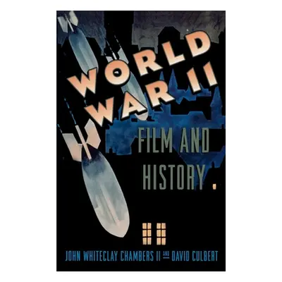 "World War II, Film, and History" - "" ("Chambers John Whiteclay II")