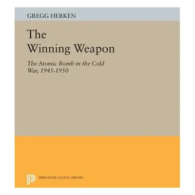 "The Winning Weapon: The Atomic Bomb in the Cold War, 1945-1950" - "" ("Herken Gregg")