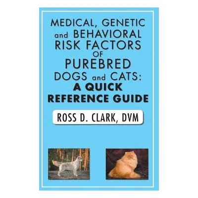 "Medical, Genetic and Behavioral Risk Factors of Purebred Dogs and Cats: a Quick Reference Guide