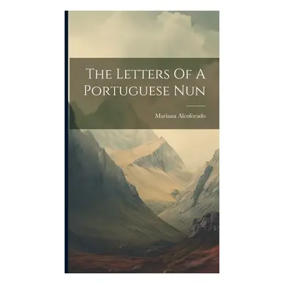 "The Letters Of A Portuguese Nun" - "" ("Alcoforado Mariana")