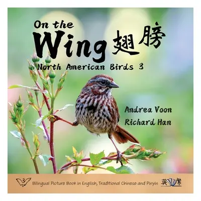 "On the Wing 翅膀 - North American Birds 3: Bilingual Picture Book in English, Traditional Chinese