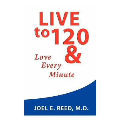 "Live to 120" - "" ("Reed Joel E.")