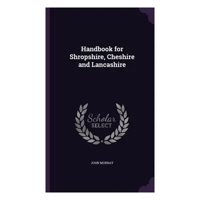 "Handbook for Shropshire, Cheshire and Lancashire" - "" ("Murray John")