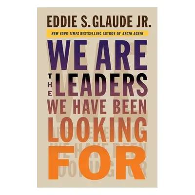 "We Are the Leaders We Have Been Looking for" - "" ("Glaude Eddie")