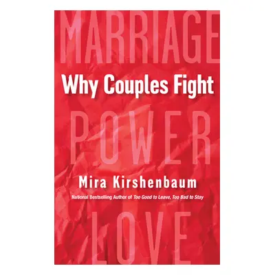 "Why Couples Fight: A Step-By-Step Guide to Ending the Frustration, Conflict, and Resentment in 