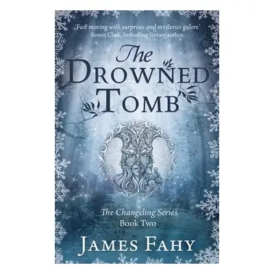 "The Drowned Tomb: The Changeling Series Book 2" - "" ("Fahy James")