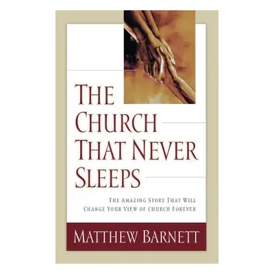 "The Church That Never Sleeps: The Amazing Story That Will Change Your View of Church Forever" -