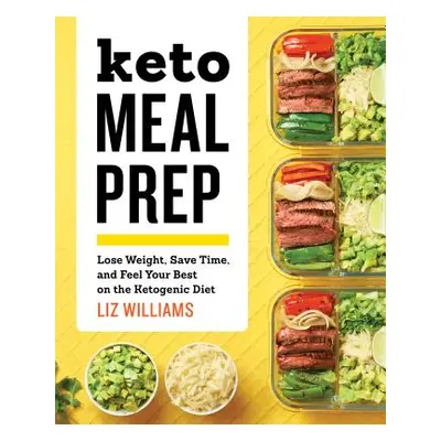 "Keto Meal Prep: Lose Weight, Save Time, and Feel Your Best on the Ketogenic Diet" - "" ("Willia