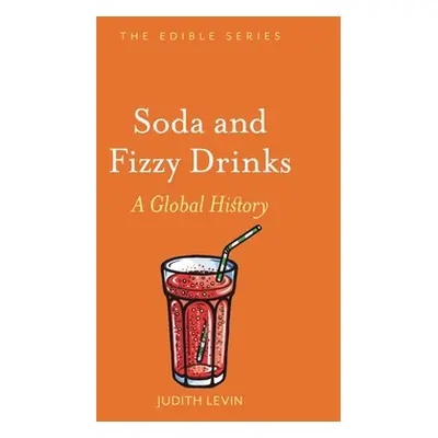 "Soda and Fizzy Drinks: A Global History" - "" ("Levin Judith")