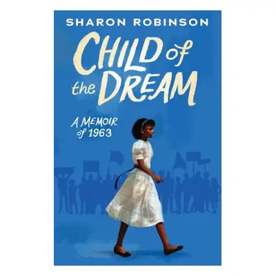 "Child of the Dream (a Memoir of 1963)" - "" ("Robinson Sharon")