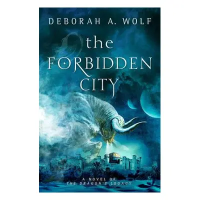 The Forbidden City (the Dragon's Legacy Book 2) (Wolf Deborah A.)