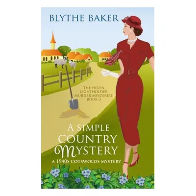 "A Simple Country Mystery: A 1940s Cotswolds Mystery" - "" ("Baker Blythe")