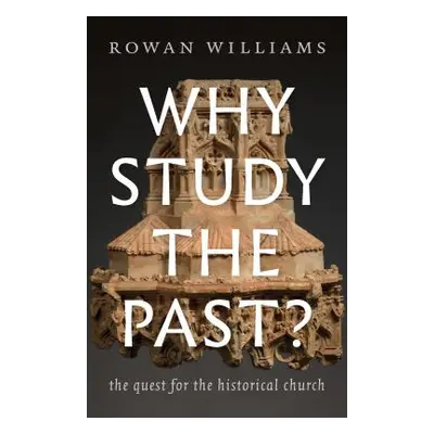 "Why Study the Past?: The Quest for the Historical Church" - "" ("Williams Rowan")